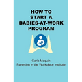How to Start a Babies-At-Work Program