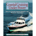 Coastal Cruising Under Power: How to Buy, Equip, Operate, and Maintain Your Boat