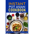 Instant Pot Asian Cookbook: Flavorful Asian-Inspired Recipes Made Easy with Your Instant Pot (2024)Flavorful Asian-Inspired Recipes Made Easy with You