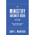 Ministry Answer Book for Pastors: Almost Everything You Need to Know to Lead a Church