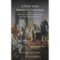 A Year with America's Founders: 365 Days of Wisdom and Insight from Our Founding Fathers
