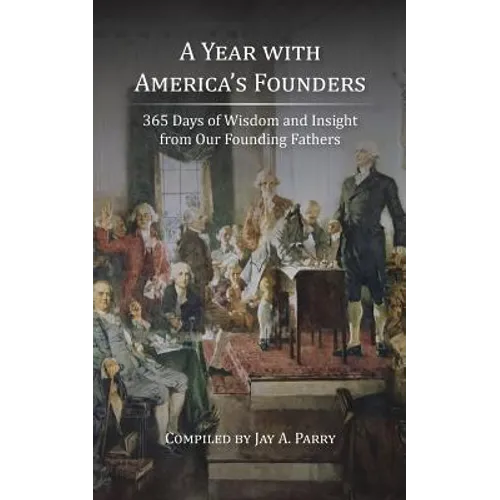 A Year with America's Founders: 365 Days of Wisdom and Insight from Our Founding Fathers