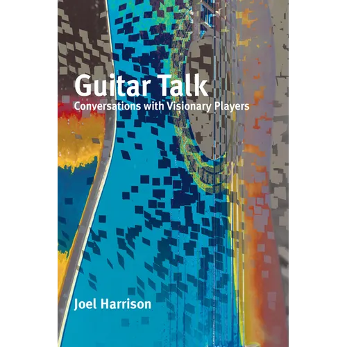 Guitar Talk: Conversations with Visionary Players