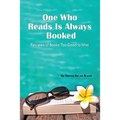 One Who Reads Is Always Booked: Reviews of Books Too Good to Miss