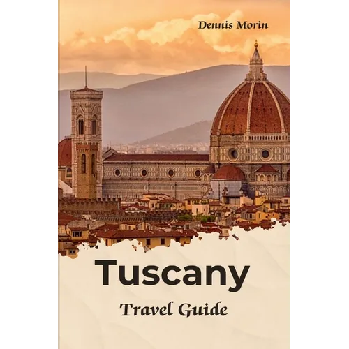 Tuscany Travel Guide: Traveling To Tuscany Italy / Tuscany Tour Book