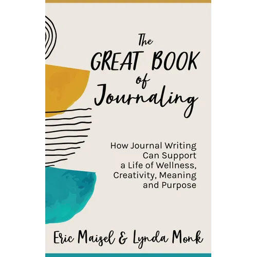 The Great Book of Journaling: How Journal Writing Can Support a Life of Wellness, Creativity, Meaning and Purpose (How to Journaling Self-Help)