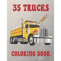 35 Trucks Coloring Book: Amazing Coloring Book with 35 Different Designs, Monster Trucks, Fire Trucks, Dump Trucks and Much More for Both Kids & Adult