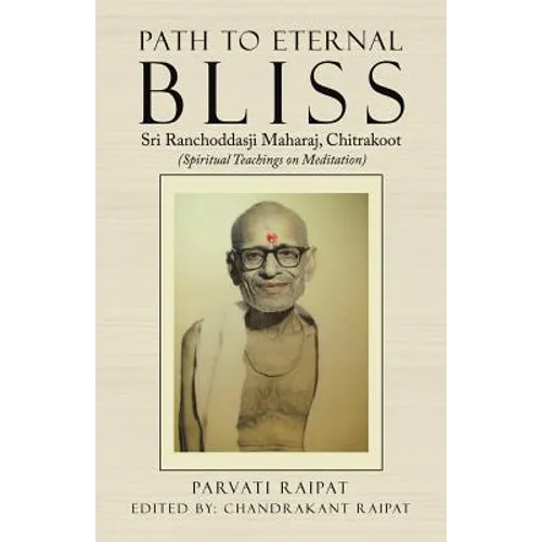 Path to Eternal Bliss: Sri Ranchoddasji Maharaj, Chitrakoot (Spiritual Teachings on Meditation)