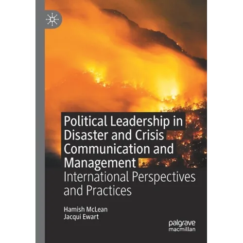 Political Leadership in Disaster and Crisis Communication and Management: International Perspectives and Practices