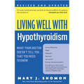 Living Well with Hypothyroidism REV Ed: What Your Doctor Doesn't Tell You... That You Need to Know