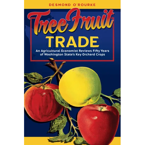 Tree Fruit Trade: An Agricultural Economist Reviews Fifty Years of Washington State's Key Orchard Crops