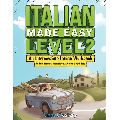 Italian Made Easy Level 2: An Intermediate Italian Workbook To Build Essential Vocabulary And Grammar With Ease (Italian Audio Lessons Included)