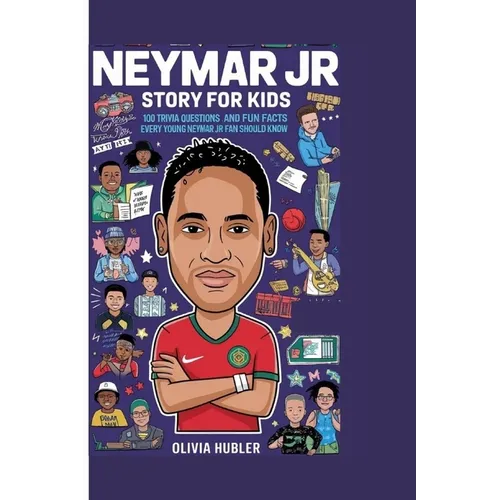 Neymar Jr Story for Kids: 100 Trivia Questions and Fun Facts Every Young Neymar Jr Fan Should Know.
