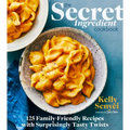 The Secret Ingredient Cookbook: 125 Family-Friendly Recipes with Surprisingly Tasty Twists