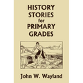 History Stories for Primary Grades (Yesterday's Classics)