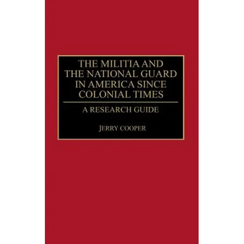 The Militia and the National Guard in America Since Colonial Times: A Research Guide
