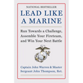 Lead Like a Marine: Run Towards a Challenge, Assemble Your Fireteam, and Win Your Next Battle