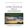 Cómo Avanzar En La Adversidad: Descubra La Fidelidad de Dios En Tiempos Difíciles