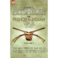 The French & Indian War Novels: 1-The Hunters of the Hills & The Shadow of the North