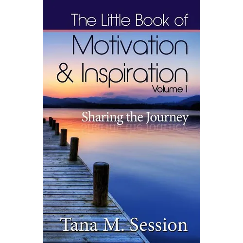 The Little Book of Motivational & Inspirational Quotes - Volume I: Sharing the Journey