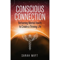 Conscious Connection: Reframing Mental Health to Create a Thriving Life