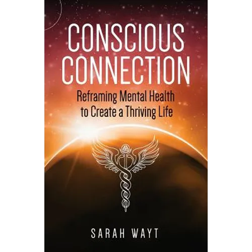 Conscious Connection: Reframing Mental Health to Create a Thriving Life