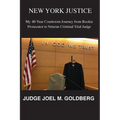 New York Justice: My 40-Year Courtroom Journey from Rookie Prosecutor to Veteran Criminal Trial Judge