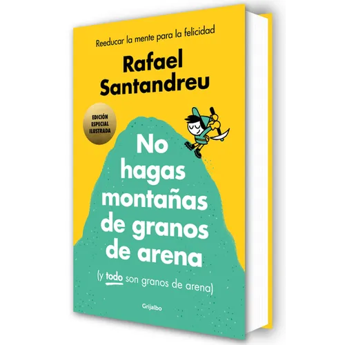 No Hagas Montañas de Granos de Arena (Ed. Ilustrada) / Don't Make a Mountain Out of a Molehill (and Everything Is a Molehill) (Illustrated Edition)
