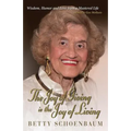 The Joy of Giving Is the Joy of Living: Betty Schoenbaum a Life Remembered ...as Told to Gus Mollasis