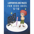 labyrinths and mazes for kids ages 5-10: A Maze Activity Book for Kids,60 Mazes Workbook For Kids Ages 5-10, Difficulty levels with solution, Large Si