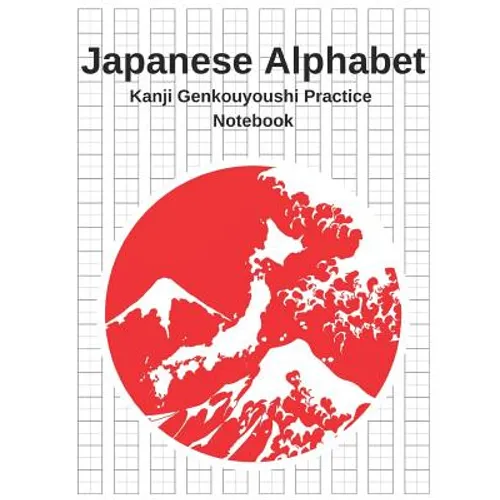 Japanese Alphabet - Kanji Genkouyoushi Practice Notebook: Writing Paper Genkouyoushi Workbook to Write Kanji, Kana, Katakana or Hiragana