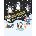 Cute Penguins Kids Coloring book: Big, simple and easy Funny cute penguins coloring book for kids, boys, girls and toddlers. Large pictures Children A