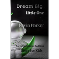 Dream Big, Little One: An Inspirational Bedtime Story for Kids