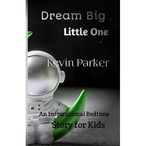 Dream Big, Little One: An Inspirational Bedtime Story for Kids