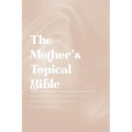 The Mother's Topical Bible: Divine Truth and Wisdom for Navigating the Journey of Motherhood