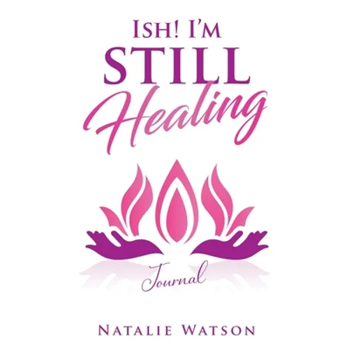 ISH! I'm Still Healing Journal