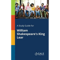 A Study Guide for William Shakespeare's King Lear