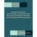 Quantum Mechanical First Principles Calculations of the Electronic and Magnetic Structure of Fe-bearing Rock-forming Silicates