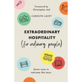Extraordinary Hospitality (for Ordinary People): Seven Ways to Welcome Like Jesus