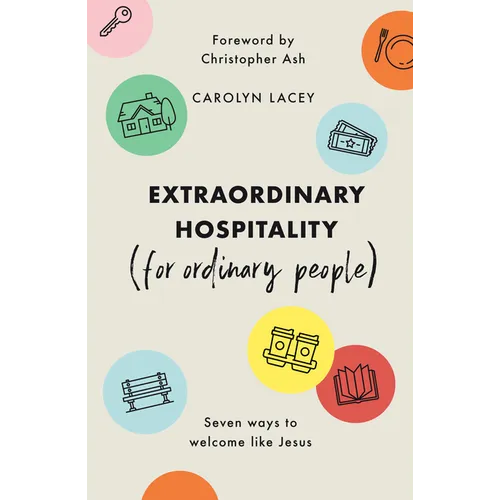 Extraordinary Hospitality (for Ordinary People): Seven Ways to Welcome Like Jesus