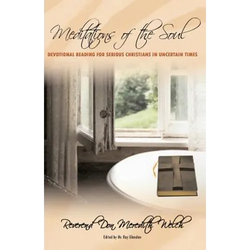 Meditations of the Soul: Devotional Reading for Serious Christians in Uncertain Times
