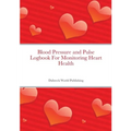 Blood Pressure and Pulse Logbook For Monitoring Heart Health