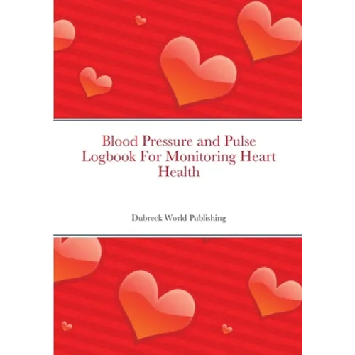 Blood Pressure and Pulse Logbook For Monitoring Heart Health