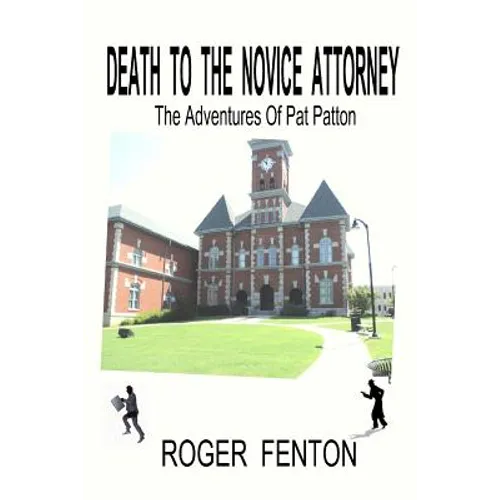 Death To The Novice Attorney: The Adventures Of Pat Patton