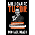 Millionaire Tutor: Escape Your Soul-Crushing 9-to-5 by Building an Outrageously Profitable Tutoring Business!