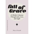Full of Grace: A Mother's Journey Through Love, Loss, and Light