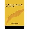 Etudes Sur Les Delits De Presse (1871)