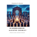 Die geheimen Lehren des Aleister Crowley: Praxis der hohen Magie