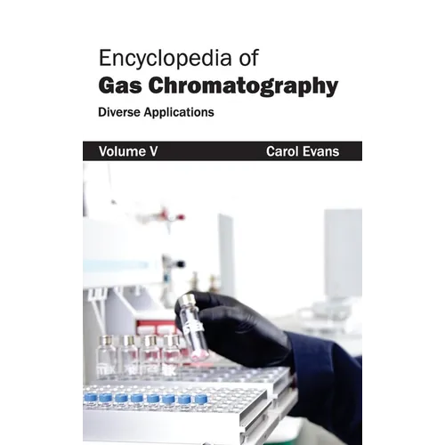 Encyclopedia of Gas Chromatography: Volume 5 (Diverse Applications)