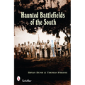 Haunted Battlefields of the South: Civil War Ghost Stories